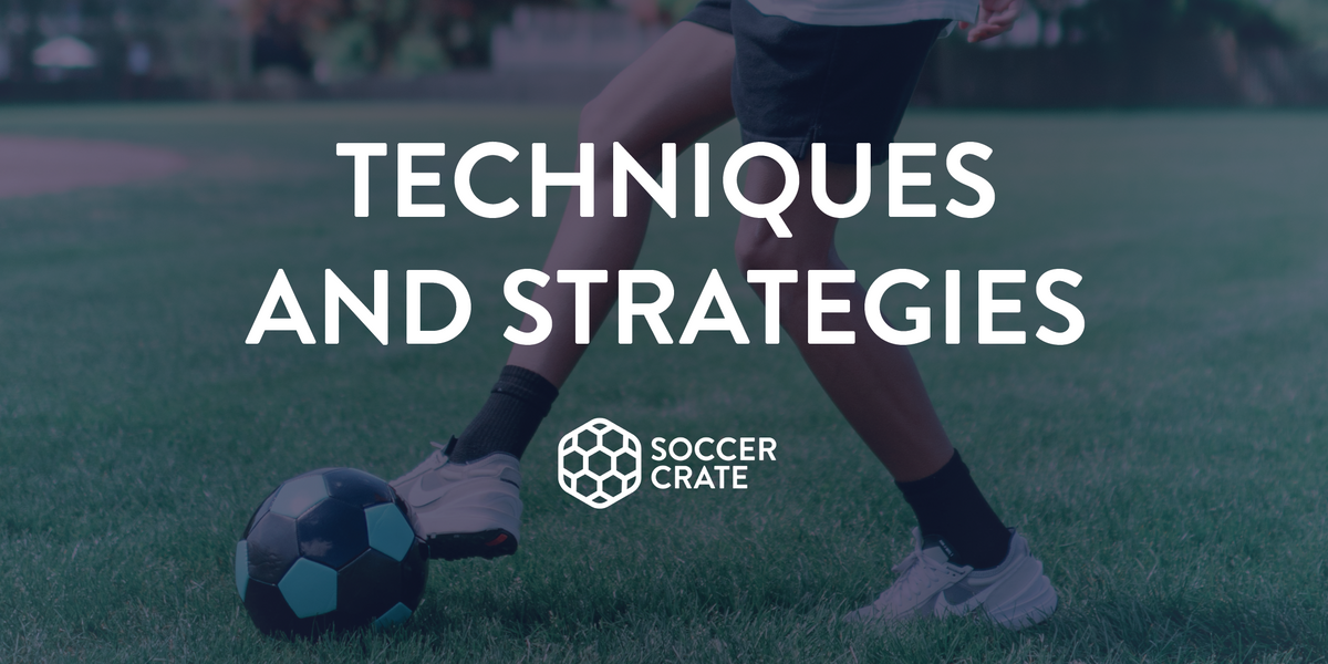 Soccer Techniques and Strategies | Soccercrate